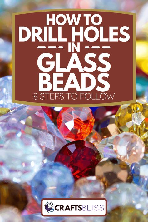 How To Drill Holes In Glass Beads [8 Steps To Follow] - CraftsBliss.com Drilling Holes In Glass, Drilling Glass, Dremel Bits, Drilling Tools, Diy Plant Hanger, Rock Jewelry, Leg Work, Drilling Holes, Rotary Tool