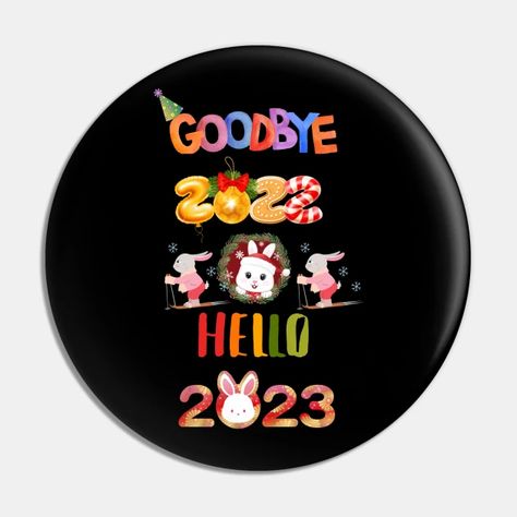 Goodbye 2022 Hello 2023 Happy New Year Rabbit - Happy New Year 2023 - Pin | TeePublic Chinese New Year Design, New Year Designs, Rabbit Art, Button Design, Kids Magnets, Phone Case Stickers, Chinese New Year, Case Stickers, Cool Walls