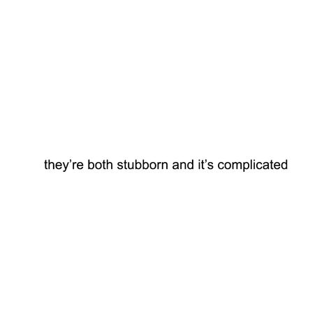 Being Stubborn Quotes, Stubborn Aesthetic, Stubborn Quotes, Complicated Quotes, Body Confidence Quotes, Ship Aesthetic, It's Complicated, Yes And Amen, Birthday Ideas For Her