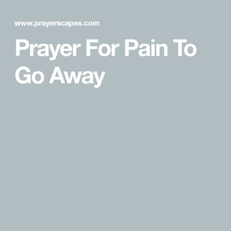 Prayer For Pain To Go Away Prayer For Pain Relief, Prayer For A Friend, Short Prayers, Physical Pain, A Prayer, Pain Free, Chronic Pain, Back Pain, Pain Relief