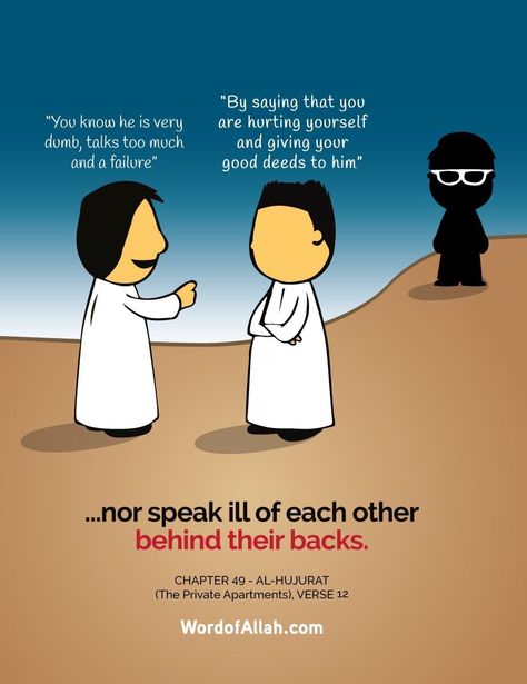 "...nor speak ill of each other behind their backs." --  {Quran, 49:12} Backbiting Quotes, Gossip Quotes, Inspirational Islamic Quotes, Prophet Muhammad Quotes, Muhammad Quotes, Imam Ali Quotes, Islam Hadith, Allah Quotes, Ali Quotes