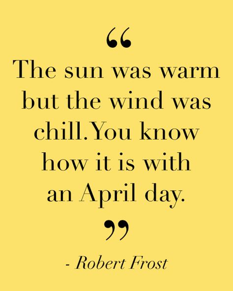 April Month Quotes, Happy April Quotes, Quotes About April, April Poems, Robert Frost Quotes, April Quotes, Robert Frost Poems, Monthly Quotes, Happy April