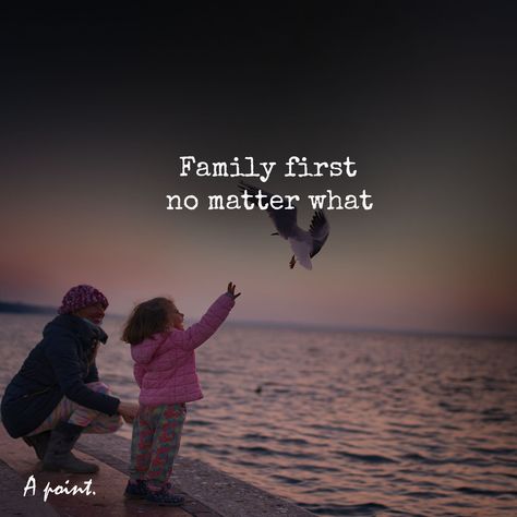 My Family First Quotes, Family Before Everything Quotes, Family Attitude Quotes, Family Comes First Quotes, Family Responsibility Quotes, Family Matters Quotes, Loving Family Aesthetic, Family Time Aesthetic, No Matter What Quotes