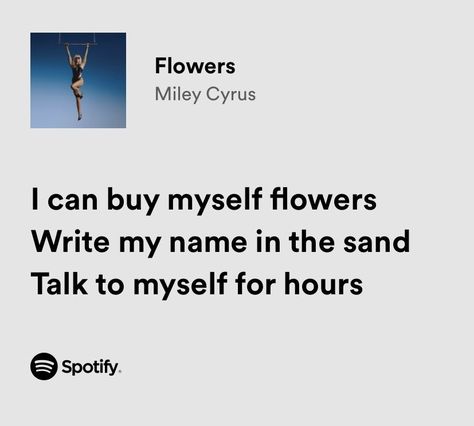 Spotify lyrics Flowers By Miley Cyrus, Songs Spotify, Lyrics Song, Spotify Lyrics, Lyrics Aesthetic, About Music, Song Quotes, Pretty Lyrics, Miley Cyrus