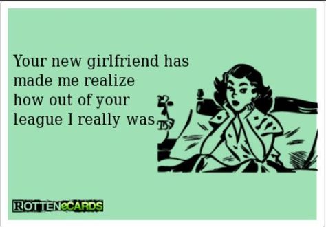 Man Pinterest brings out the trash in me...but speaks the truth :) New Girlfriend Quotes, Girlfriend Quotes Funny, Quotes Heartfelt, Out Of Your League, Ex Quotes, Love Lost, Quotes Romantic, Quotes Status