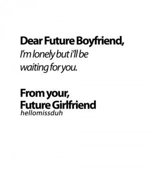 Dear Future Boyfriend Quotes Dear future boyfriend, i'll be Dear Future Boyfriend, Quotes Future, Future Boyfriend Quotes, Boyfriend Quotes Funny, Boyfriend Quotes Relationships, Future Quotes, Boyfriend Video, Boyfriend Texts, Quotes By Authors