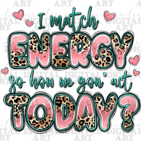 I Match Energy, Match Energy, Western Quotes, Media Studio, Sublimation Ideas Projects Inspiration, Svg Images, Quote Png, Texture Images, Digital Backgrounds