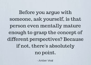 Before you argue with someone, ask yourself, is that person even mentally mature enough - Amber Veal Quotes Immature Adults Quotes, Grow Up And Be An Adult Quotes, Believe In Me Quotes, Arguing Quotes, Argument Quotes, Maturity Quotes, Lifetime Quotes, About You Quotes, Lies Quotes