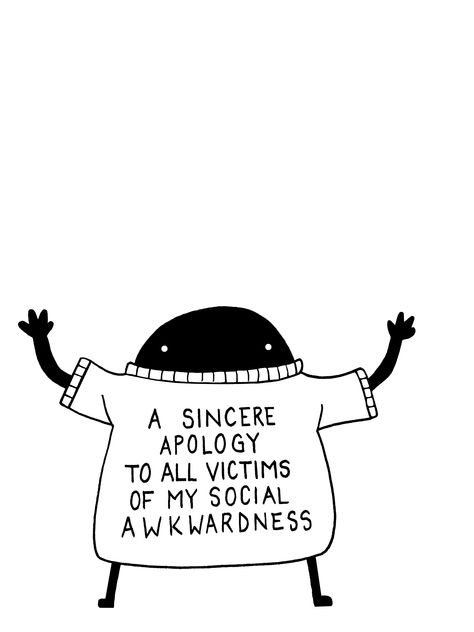 A Sincere Apology, Socially Awkward Aesthetic, Social Axianty Drawing, Socially Awkward Quotes, Awkward Aesthetic, Bathroom Exhibition, Awkward Quotes, Sincere Apology, Social Awkwardness