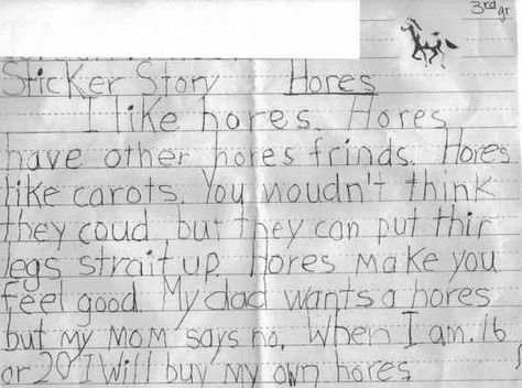 "My dad wants a hores but my mom says no." | 18 Children's Notes Made Hilariously Inappropriate By Spelling Errors Funny Exam Answers, Funny Note, This Is Your Life, It's Funny, Can't Stop Laughing, E Card, Laughing So Hard, Look At You, Note Writing