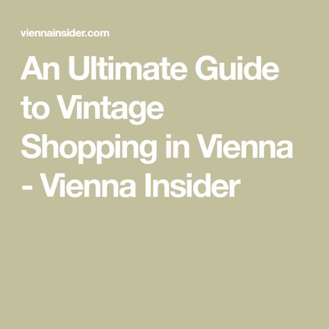 An Ultimate Guide to Vintage Shopping in Vienna - Vienna Insider Shopping In Vienna, Vienna Shopping, Best Souvenirs From Vienna, Vienna Vintage Shopping, Vienna Tourist Map, Albertina Museum Vienna, Vintage Shopping, Where To Shop, Vintage Market