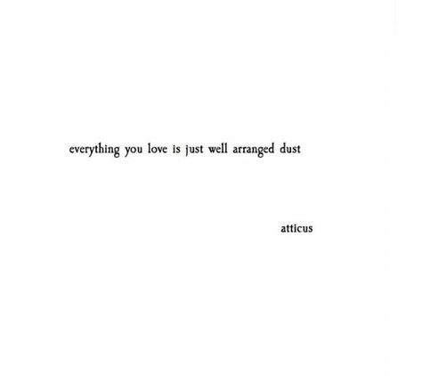 Atticus "dust" Atticus Quotes, Atticus, Poem Quotes, Poetry Quotes, Powerful Words, Beautiful Quotes, Pretty Words, Quotes Deep, Beautiful Words