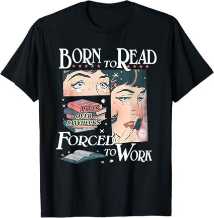 Amazon.com: Born To Read Pages Over Paychecks Forced To Work T-Shirt : Clothing, Shoes & Jewelry Morally Grey Men, Bookish Tshirt, Literature Shirt, Morally Grey, Bookworm Shirt, Romance Reader, Librarian Shirt, Teaching Shirts, Reading Humor