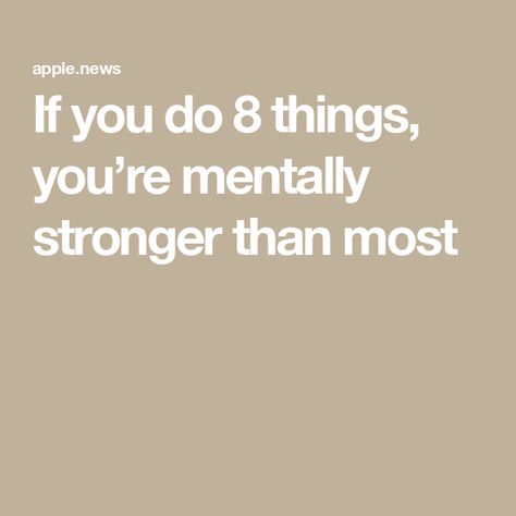 If you do 8 things, you’re mentally stronger than most Mentally Strong People, Mentally Strong, Mental Strength