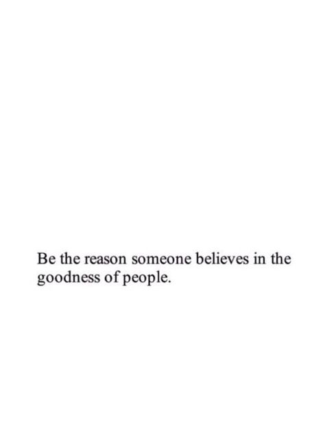 be the reason someone believes in the goodness of people Note To Self, Pretty Words, The Words, Beautiful Words, Inspirational Words, Cool Words, Words Quotes, Wise Words, Favorite Quotes