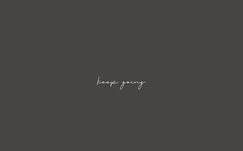 dark grey background, white cursive text that says keep going Laptop Wallpaper Quotes, Desktop Wallpaper Quotes, Minimalist Desktop Wallpaper, Bedroom Design Diy, Ipad Lockscreen, Just Keep Going, Youtube Banners, Simple Wallpapers, Computer Wallpaper