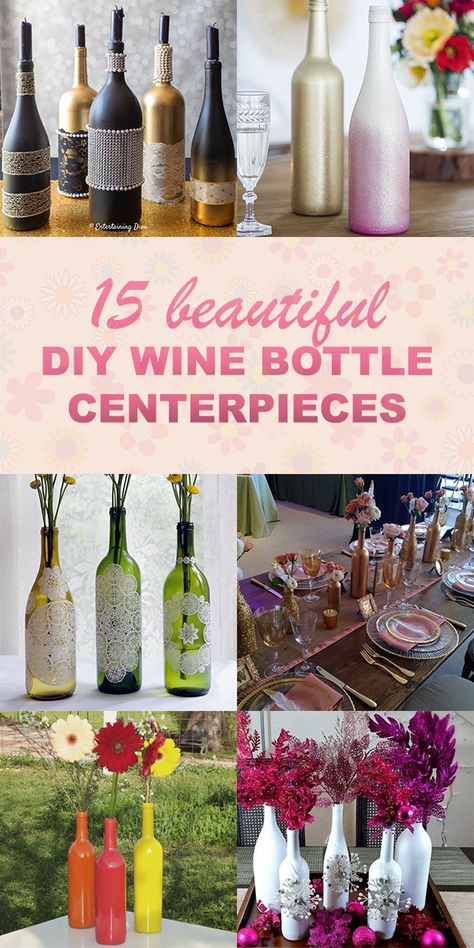 15 Beautiful DIY Wine Bottle Centerpieces Wine Bottle Centerpieces Diy, Holiday Wine Bottle Crafts, Wine Centerpiece, Wine Bottle Wedding Centerpieces, Wine Bottle Flowers, Wine Bottle Candle Holder, Fall Wine Bottles, Reuse Wine Bottles, Diy Wine Bottle