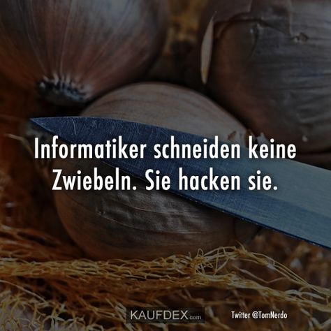 Informatiker schneiden keine Zwiebeln. Sie hacken sie. Nerd Funny, Nerd Humor, Punk Art, Bad Jokes, Inspirational Pictures, Pretty Quotes, Programming, Texts, Coding