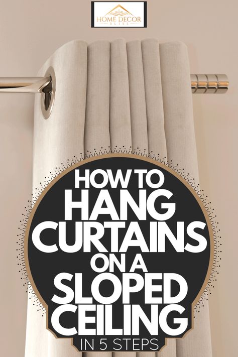 How To Hang Curtains On A Sloped Ceiling In 5 Steps - Home Decor Bliss Hanging Curtain From Ceiling, Hanging Curtains With Vaulted Ceilings, Hang Curtains Sloped Ceiling, Curtains Angled Windows, Angled Curtains Ceilings, Slanted Wall Curtains, Vaulted Ceiling Bedroom Curtains, Slope Ceiling Curtain, How To Hang Curtains On Slanted Ceiling