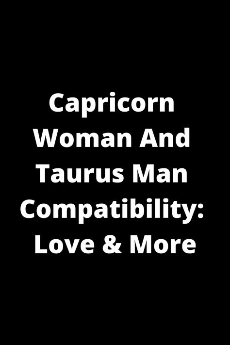 Explore the compatibility between Capricorn women and Taurus men in love and more. Learn about their strengths, challenges, and how they can build a strong connection based on their zodiac signs. Discover insights into their unique dynamic and potential for a fulfilling relationship. Dive into the world of astrology to uncover what makes these two signs compatible and how they can navigate any differences to create a lasting bond filled with love and understanding. Taurus Men And Capricorn Women, Capricorn Taurus, Capricorn Taurus Compatibility, Capricorn And Taurus Relationship, Cancerian Woman Taurus Man, Taurus Man Capricorn Woman, Taurus Man Personality, Taurus Most Compatible With, Taurus And Capricorn Compatibility