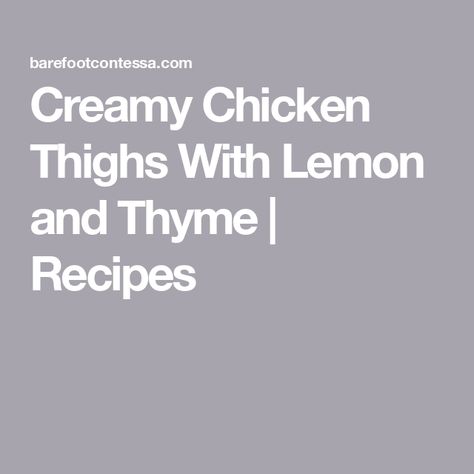 Creamy Chicken Thighs With Lemon and Thyme | Recipes Creamy Chicken Thighs, Chicken Marbella, Barefoot Contessa Recipes, Hearty Recipes, Cooking Basmati Rice, Thyme Recipes, Homemade Chicken Stock, Ina Garten Recipes, Tuscan Chicken