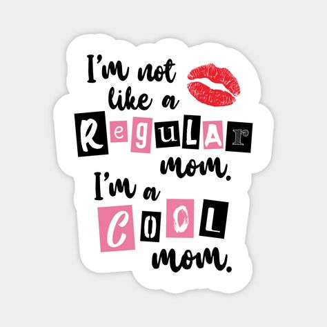 Mean Girls Mom, Im A Cool Mom, Girl Mom Quotes, Mom Stickers, Girl Film, Magnet Quotes, Wine Mom, Cool Mom, Girl Themes