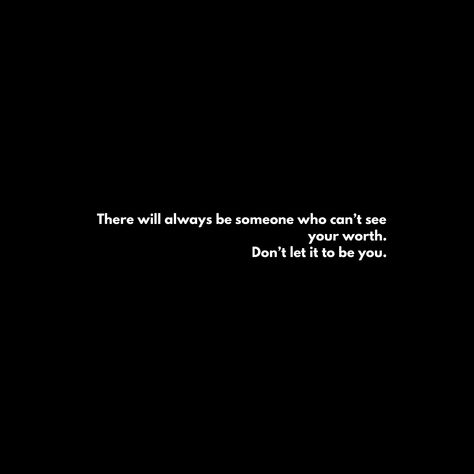 You're Not Worth It Quotes, Don’t Loose Yourself, Dont Let Anyone Tell You Your Worth, Don’t Forget Who You Are, You’re Worth It Quotes, I’m Worth It Quotes, Im Worth More Quotes, You're Worth It Quotes, Im Worth It Quotes