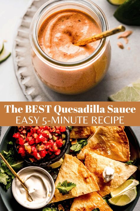 This is the BEST Quesadilla Sauce. Creamy & flavor-packed with just a hint of spice, this easy sauce comes together in just 5-minutes! // recipes // easy Chicken Quesadilla Dipping Sauce, Chicken Quesadillas Sauce Recipes, Dip For Quesadillas, Dipping Sauce For Quesadillas, Chicken Quesadilla Sauce Recipe, Mexican Quesadilla Recipes Authentic, Steak Quesadilla Sauce, Casadia Recipe Quesadillas, Chicken Quesadilla Sauce