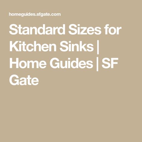 Standard Sizes for Kitchen Sinks | Home Guides | SF Gate Kitchen Sink Sizes, Standard Kitchen, Sink Sizes, Kitchen Sinks, Buying Guide, Choose The Right, Kitchen Sink, Gate