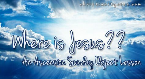 Where is Jesus?? - An Ascension Sunday Object Lesson - Christianity Cove Youth Bible Lessons, Where Is Jesus, Ascension Of Jesus, Kids Church Lessons, Ascension Day, Sunday School Curriculum, Kids Sunday School Lessons, Childrens Sermons, Christian Activities