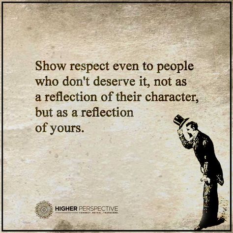 Life Reflection Quotes, Give Respect Take Respect, 2015 Quotes, Higher Perspective, Dont Deserve You, Show Respect, Perspective Quotes, Showing Respect, When Life Gets Hard