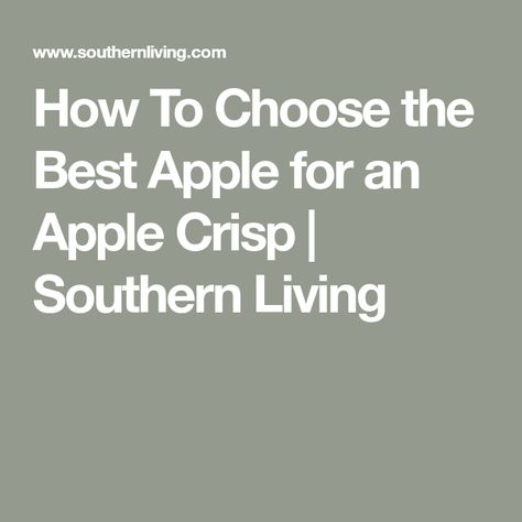 How To Choose the Best Apple for an Apple Crisp | Southern Living Best Apple Crisp Recipe, Apple Crisps, Best Apples For Baking, Best Apple Crisp, Apple Crisp Recipe, Fall Desserts Easy, Apple Varieties, Apple Bread, Apple Crisp Recipes