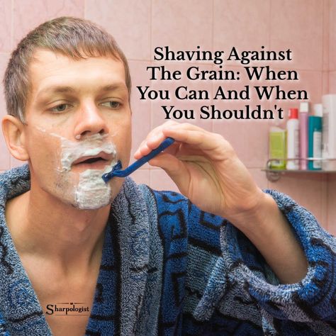 Shaving 201: Shaving Against The Grain–When (And How!) You Can Shave And When You Shouldn’t Today on Sharpologist #shaving #wetshaving Shaving Tips, Against The Grain, Close Shave, Wet Shaving, After Shave, Shaving, Grain, Hair Cuts, Canning