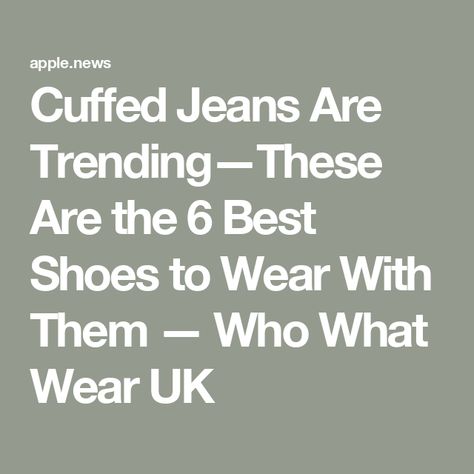 Cuffed Jeans Are Trending—These Are the 6 Best Shoes to Wear With Them — Who What Wear UK Jeans With Cuffed Bottoms, How To Style Cuffed Jeans, Cuffed Jeans Outfit 2024, Cuffing Jeans, It's Cuffing Season, Cuffed Jeans Outfit, Wide Cuff Jeans, Cuffing Season, Womens Tennis Shoes