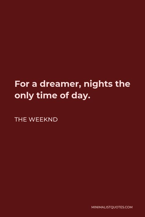 The Weeknd Quote: For a dreamer, nights the only time of day. Out Of Time Wallpaper The Weeknd, Weeknd Bio Idea, One Of Those Nights The Weeknd, Weeknd Lyrics Bio For Instagram, Instagram Bio Ideas The Weeknd, Reminder The Weeknd Wallpaper, Xo Quotes The Weeknd, Thw Weeknd Lyrics, The Weeknd Song Quotes