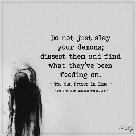 Do not just slay your demons... - https://themindsjournal.com/do-not-just-slay-your-demons/ Sanity Quotes, Demonic Quotes, My Demons, Inner Demons, Infj, Quote Aesthetic, Good Advice, Writing Prompts, Beautiful Words