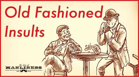 50+ Old Fashioned Insults We Should Bring Back  Tweet me your favorite, you chuckle-heads Old Fashioned Quotes, Old Fashioned Words, Hard Words, Art Of Manliness, Sarcastic Humor, Bring Back, Bushcraft, Old Fashioned, Fun Facts