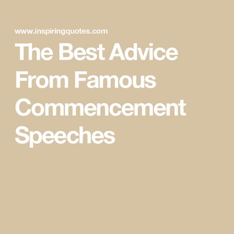 The Best Advice From Famous Commencement Speeches Barnard College, Tuskegee University, Wellesley College, David Foster Wallace, Chimamanda Ngozi Adichie, George Washington University, The Best Advice, Stephen Colbert, Sharing Quotes