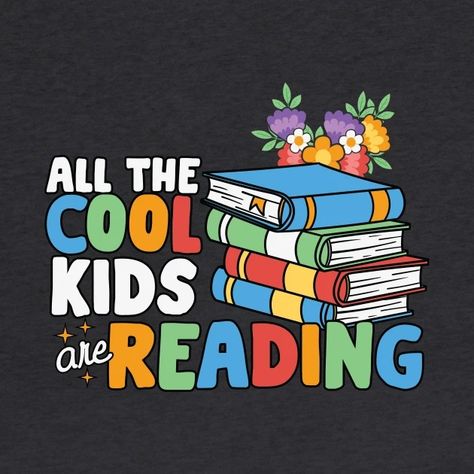 AAL THE COOL KIDS ARE READING - Love Reading Books - T-Shirt | TeePublic Slogan About Reading, Reading Quotes Kids, Reading Buddies, Kids Book Club, Reading Humor, Book Tshirts, Reading Quotes, Kids' Book, Quotes For Kids