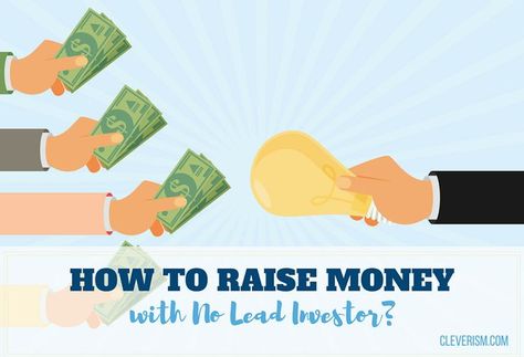 How to Raise Money with No Lead Investor? Raising money is one of the toughest aspects of running a business. If you follow the conventional approach, you’ll probably start by seeking out a lead investor to lead your investment round and to attract more investors on board.  #Cleverism #business #StartingaBusiness #RaiseMoney #investor Startup Funding, Job Interview Tips, Business Venture, Online Tutoring, Wealth Management, Raise Money, New Business, Start Up Business, How To Raise Money