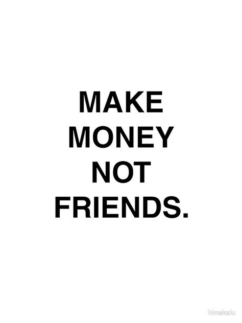 Make Money Not Friends Wallpaper Iphone, Make Money Not Friends Wallpaper, Clothing Quotes, Life Tweets, Make Money Not Friends, Tupac Quotes, Not Friends, Pretty Wallpaper Ipad, Classy Closets