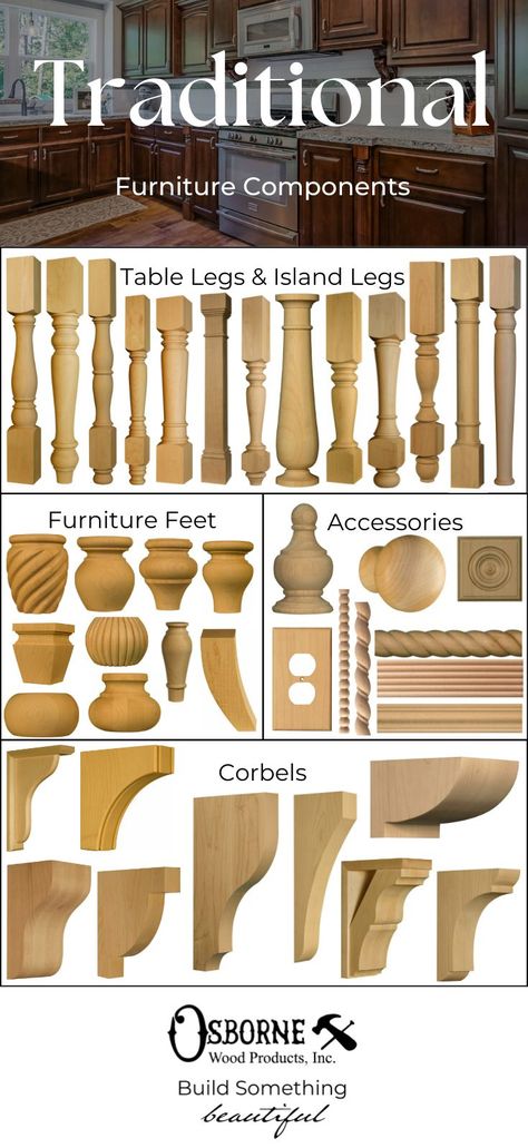 Featured wooden component parts include dining table legs, end table legs, and island legs from Osborne's extensive traditional collection. There are also a large number of furniture feet, corbels and brackets, and beautiful wooden accessories like moulding, onlays, knobs and pulls, and even wooden switch and outlet plate covers. Wooden Feet For Furniture, Wooden Table Legs Design, Kitchen Island Legs Ideas Wood, Adding Legs To Furniture, Wooden Table Legs Ideas, Furniture Feet Ideas, Chair Legs Diy, Dining Table Legs Ideas Wooden, Furniture Legs Ideas