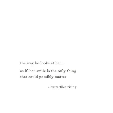 the way he looks at her…  as if her smile is the only thing that could possibly matter  – butterflies rising Poetry About His Smile, Poems About Her Smile, He Looks At Her Quotes, The Way He Looks At Her Quotes, Quotes About Her, Best Romantic Quotes, Her Smile Quotes, He Looks At Her, He Loves Her