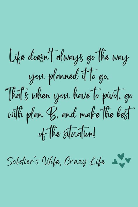 Life doesn’t always go the way you planned it to go. That’s when you have to pivot, go with plan B, and make the best of the situation! #milspouse #militaryspouse #military Pivot Quotes, Soldier Wife, Good Quote, Planning Quotes, Military Kids, Plan B, Military Spouse, Crazy Life, Military Life