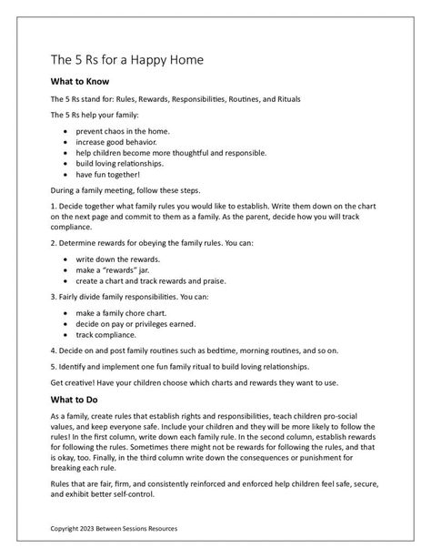 This worksheet defines the characteristics of a happy home as Rules, Rewards, Responsibilities, and Rituals. It suggests establishing these at a family meeting and provides a chart for a family to determine the rules as well as the rewards for following them and the consequences for breaking them. (0323, family therapy) 2 Pages. Parents Responsibility Quotes, Family Rules Printable, Therapeutic Worksheets, Home Rules, Family Responsibilities, Responsibility Quotes, Family Meetings, Self Regulation Strategies, Relationship Worksheets