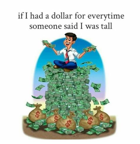 I'd be rich!!! OMG!!!!! Rich People Problems, Tall People Problems, Nerd Girl Problems, Tall Girl Problems, Girls Problems, People Problems, Teenager Post, Tall People, Teen Posts