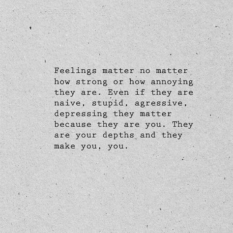 Feelings, they are these crazy rush of emotions. One second you are feeling extremely angry and the other extremely happy. By writing you can put down your feelings to words, a way to merely express them. To feel is to be alive. To feel is to let your emotions take you. Feelings are strong caus when you are feeling happy, your one smile can make someones day and when you are sad your tears can make someone heartbroken. They are what keeps you sane, in touch with your true self. Feeli Put Your Feelings Aside Quotes, Too Many Feelings Quotes, Dismissive Of My Feelings, Quote For When You Are Down, Honor Your Feelings, When Your Feeling Down Quotes, Keeping Emotions Inside Quotes, Feel Whole Again Quotes, Not Feeling Happy Quotes