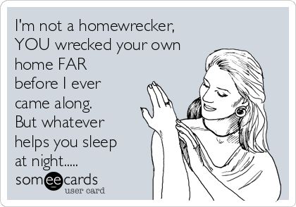 I'm not a homewrecker, YOU wrecked your own home FAR before I ever came along. But whatever helps you sleep at night..... Ex Wife Quotes, Baby Mama Drama Quotes, Crazy Ex Wife, Ex Girlfriend Quotes, Bitter Ex, Jealous Ex, Baby Mama Drama, Step Mom Quotes, Jealousy Quotes