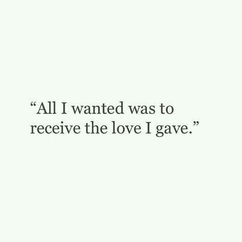 All I wanted was to receive the love I gave All I Ever Wanted, E Card, Lyric Quotes, A Quote, Beautiful Words, Relationship Quotes, Cool Words, Favorite Quotes, Wise Words