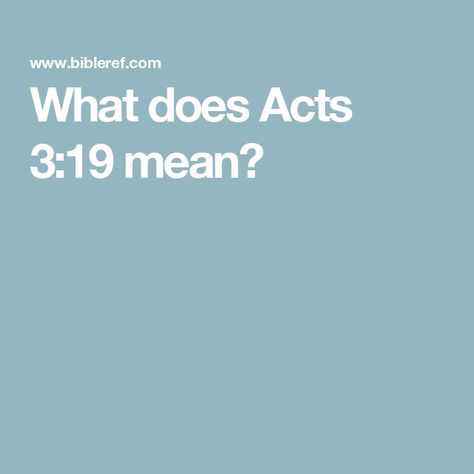 What does Acts 3:19 mean? Acts Bible, Acts 3 19, Acts 3, Study Topics, Presence Of The Lord, Bible Study Topics, New American Standard Bible, Bible Lessons, Holy Bible